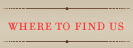 Where To Find Us